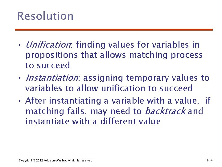 Resolution • Unification: finding values for variables in propositions that allows matching process to