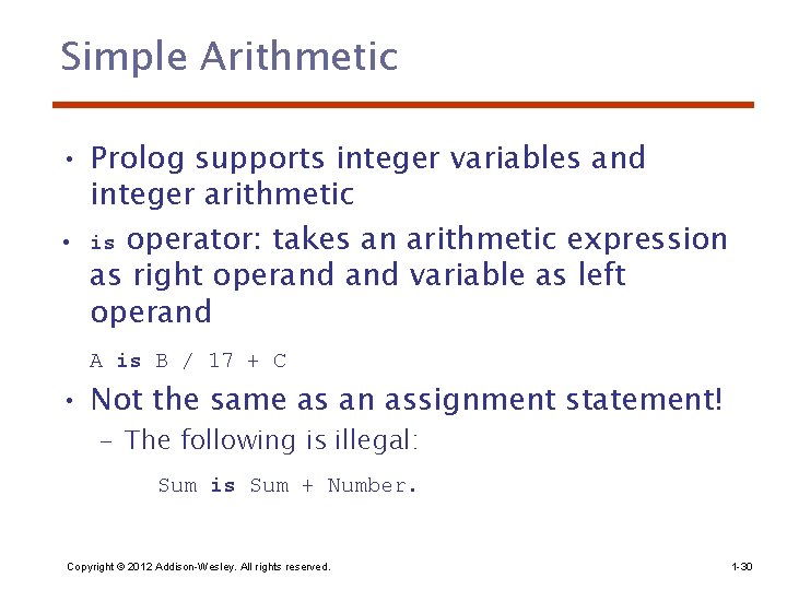 Simple Arithmetic • Prolog supports integer variables and integer arithmetic • is operator: takes