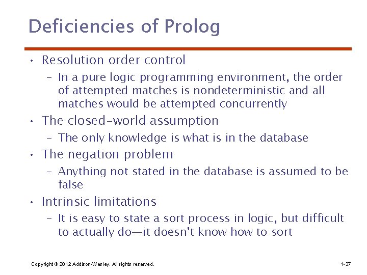 Deficiencies of Prolog • Resolution order control – In a pure logic programming environment,