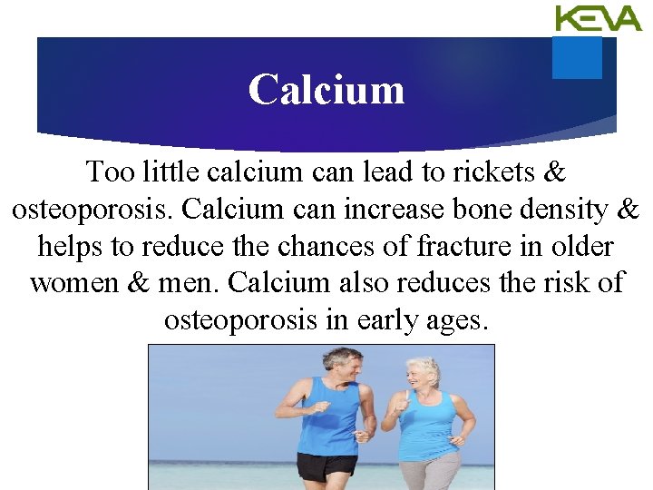 Calcium Too little calcium can lead to rickets & osteoporosis. Calcium can increase bone