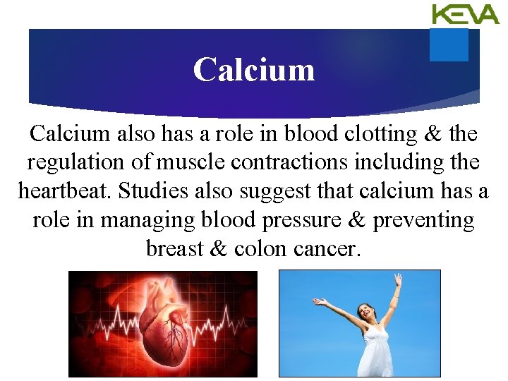 Calcium also has a role in blood clotting & the regulation of muscle contractions