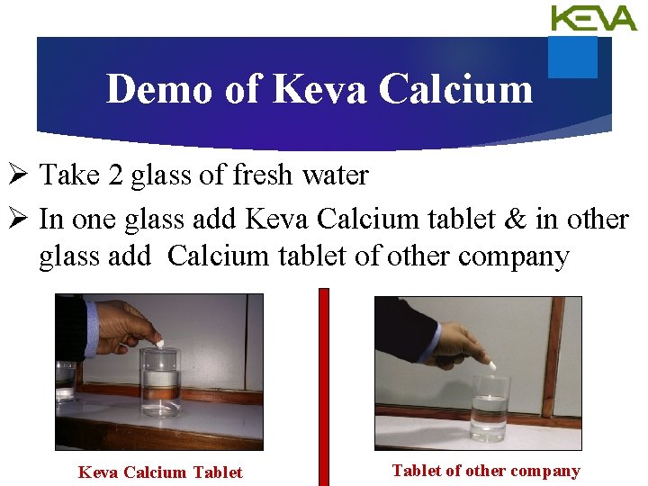 Demo of Keva Calcium Ø Take 2 glass of fresh water Ø In one