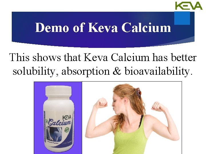 Demo of Keva Calcium This shows that Keva Calcium has better solubility, absorption &