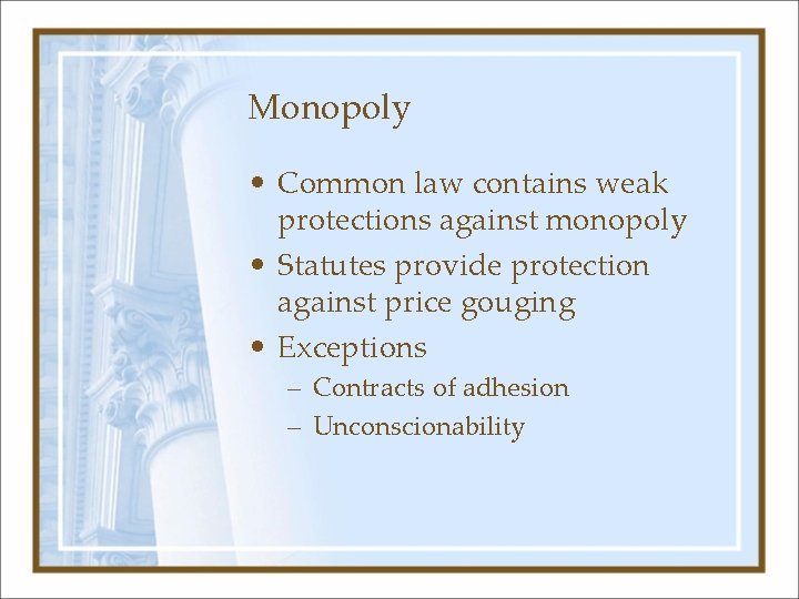 Monopoly • Common law contains weak protections against monopoly • Statutes provide protection against