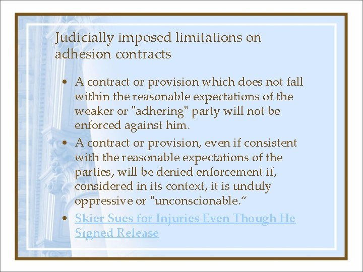 Judicially imposed limitations on adhesion contracts • A contract or provision which does not