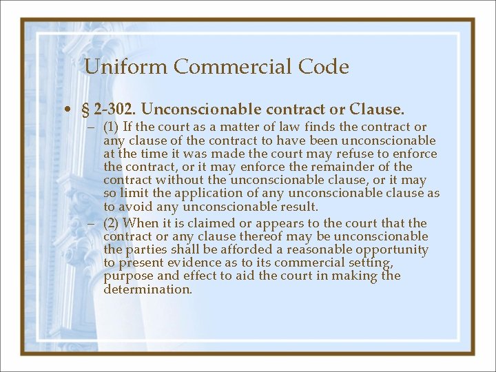 Uniform Commercial Code • § 2 -302. Unconscionable contract or Clause. – (1) If