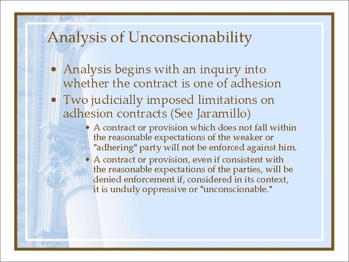 Analysis of Unconscionability • Analysis begins with an inquiry into whether the contract is