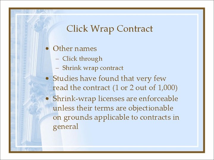 Click Wrap Contract • Other names – Click through – Shrink wrap contract •