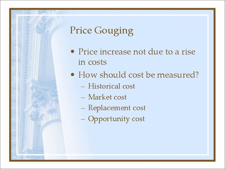 Price Gouging • Price increase not due to a rise in costs • How