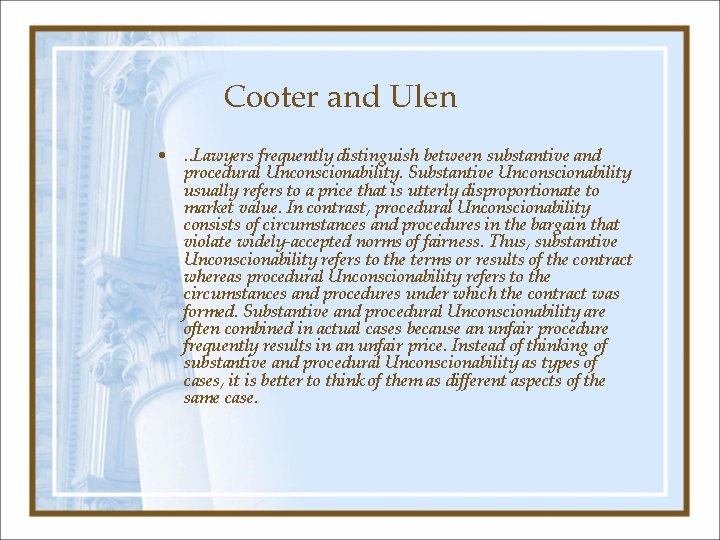 Cooter and Ulen • . . Lawyers frequently distinguish between substantive and procedural Unconscionability.