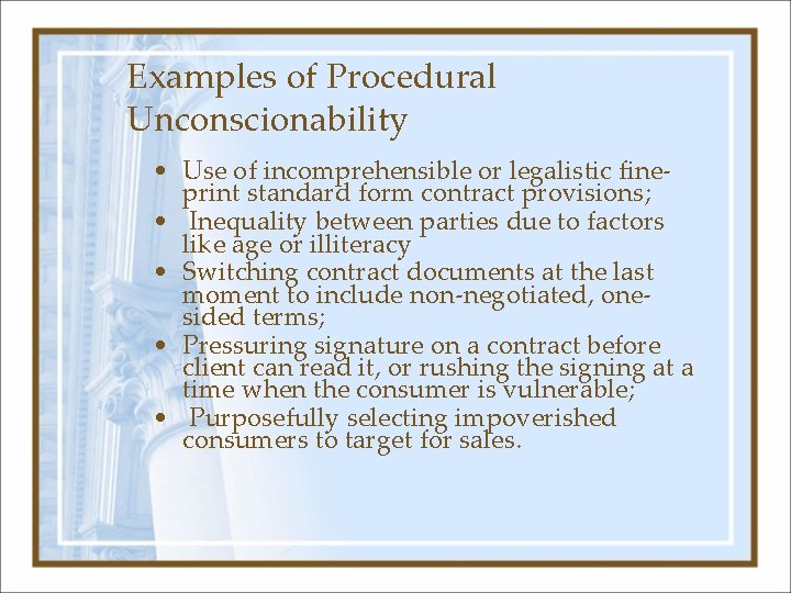 Examples of Procedural Unconscionability • Use of incomprehensible or legalistic fineprint standard form contract