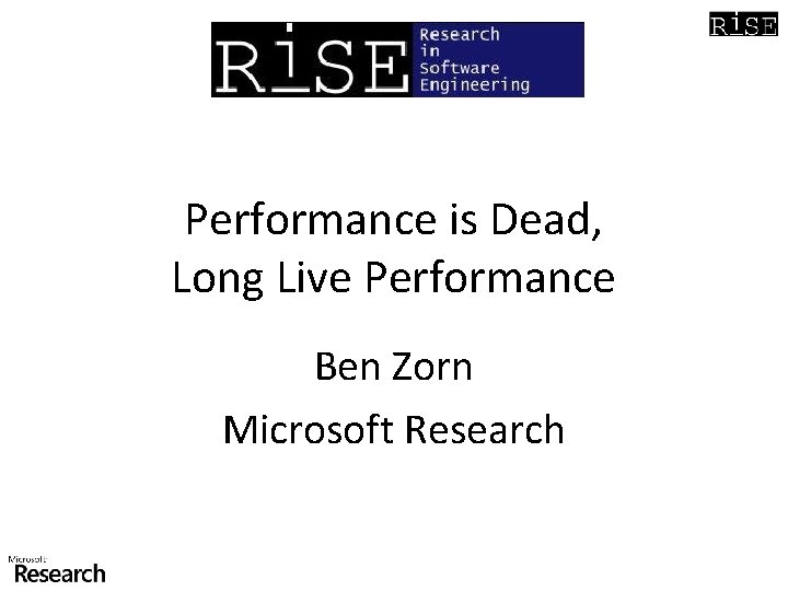 Performance is Dead, Long Live Performance Ben Zorn Microsoft Research 