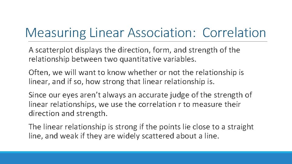 Measuring Linear Association: Correlation A scatterplot displays the direction, form, and strength of the