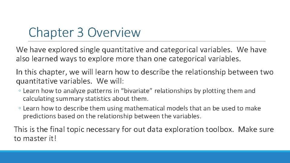 Chapter 3 Overview We have explored single quantitative and categorical variables. We have also