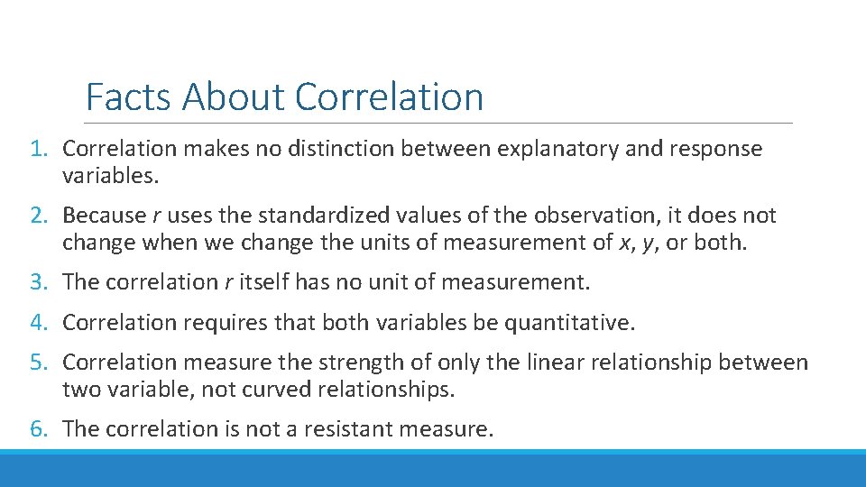 Facts About Correlation 1. Correlation makes no distinction between explanatory and response variables. 2.