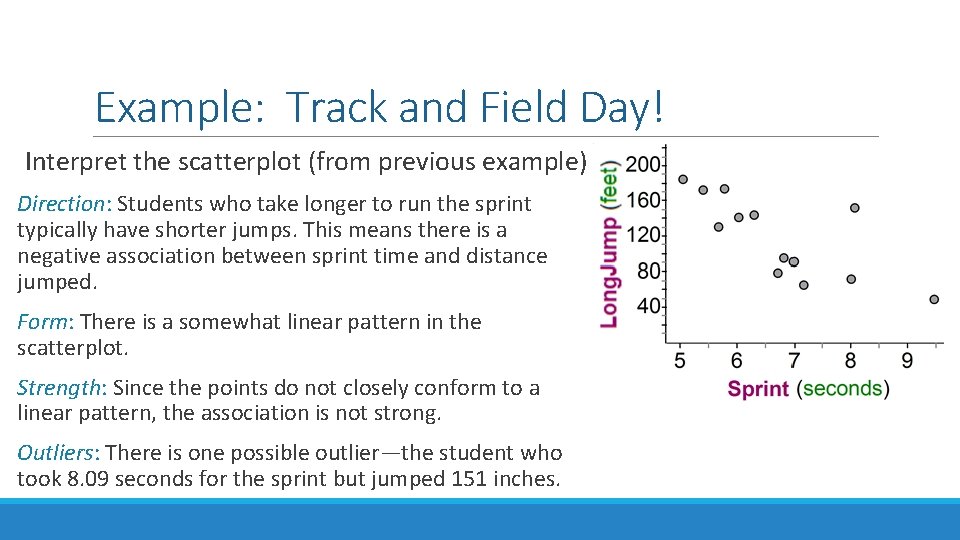 Example: Track and Field Day! Interpret the scatterplot (from previous example) Direction: Students who