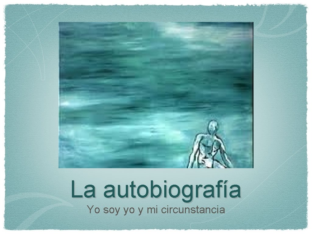 La autobiografía Yo soy yo y mi circunstancia 