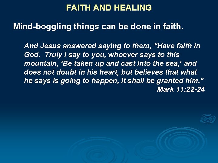 FAITH AND HEALING Mind-boggling things can be done in faith. And Jesus answered saying