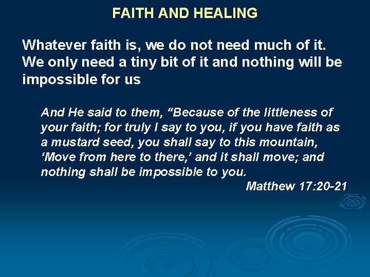 FAITH AND HEALING Whatever faith is, we do not need much of it. We