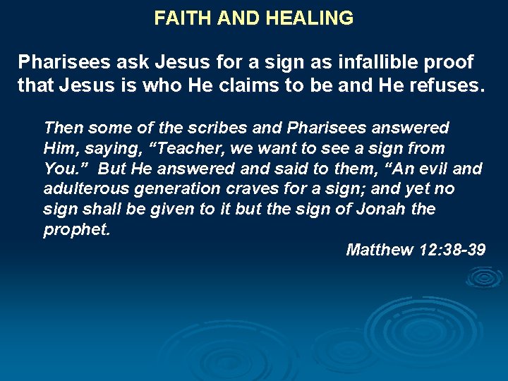 FAITH AND HEALING Pharisees ask Jesus for a sign as infallible proof that Jesus