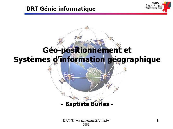 DRT Génie informatique Géo-positionnement et Systèmes d’information géographique - Baptiste Burles DRT GI. enseignement