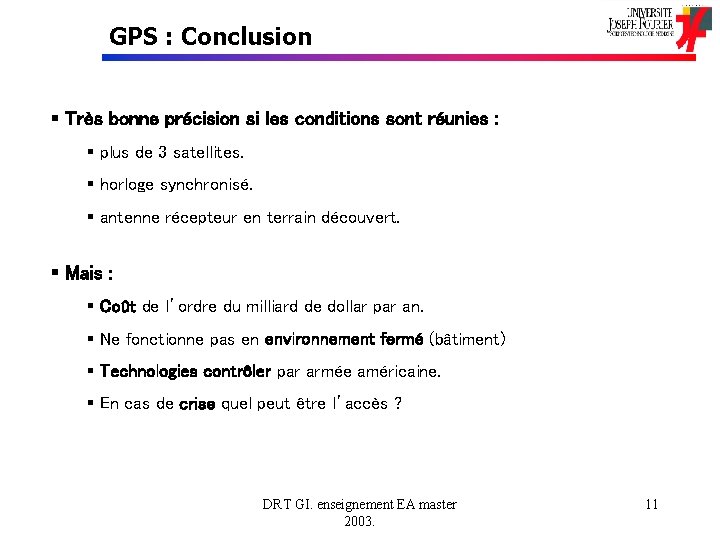 GPS : Conclusion § Très bonne précision si les conditions sont réunies : §