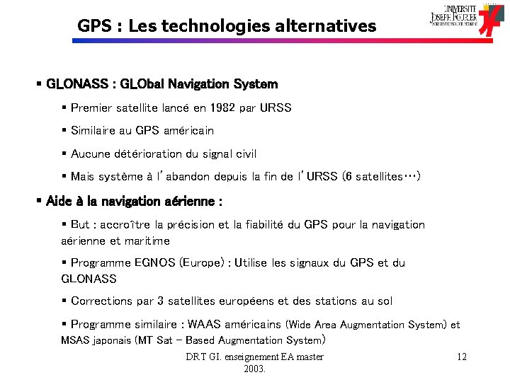 GPS : Les technologies alternatives § GLONASS : GLObal Navigation System § Premier satellite