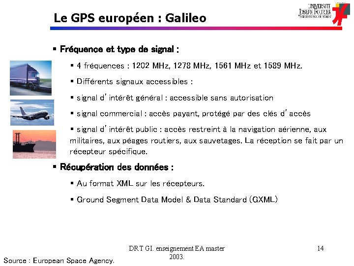 Le GPS européen : Galileo § Fréquence et type de signal : § 4