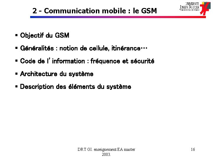 2 - Communication mobile : le GSM § Objectif du GSM § Généralités :