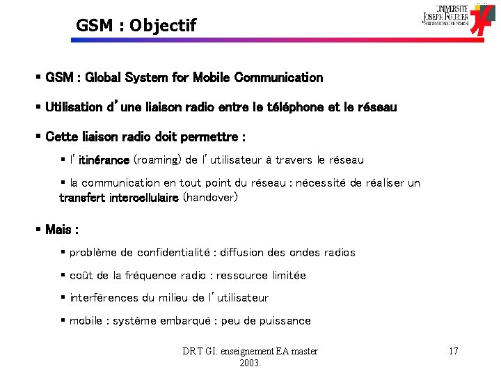 GSM : Objectif § GSM : Global System for Mobile Communication § Utilisation d’une