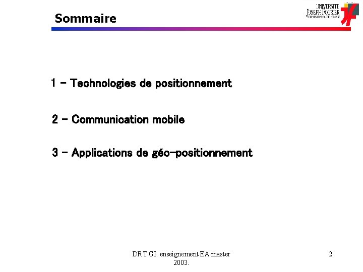 Sommaire 1 – Technologies de positionnement 2 – Communication mobile 3 – Applications de