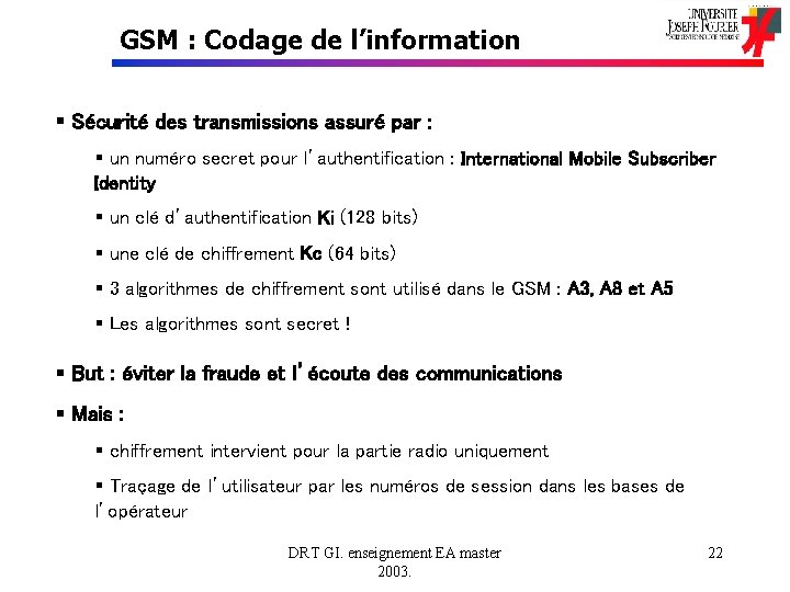 GSM : Codage de l’information § Sécurité des transmissions assuré par : § un