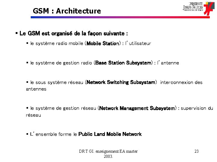 GSM : Architecture § Le GSM est organisé de la façon suivante : §