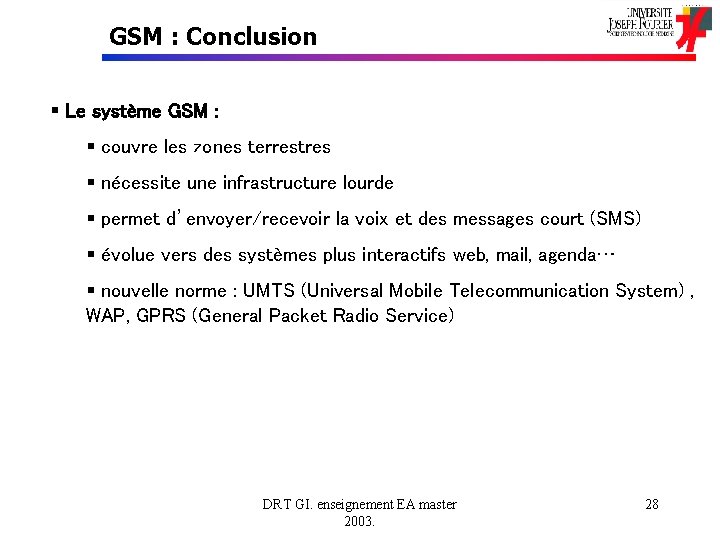 GSM : Conclusion § Le système GSM : § couvre les zones terrestres §