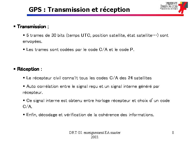 GPS : Transmission et réception § Transmission : § 5 trames de 30 bits