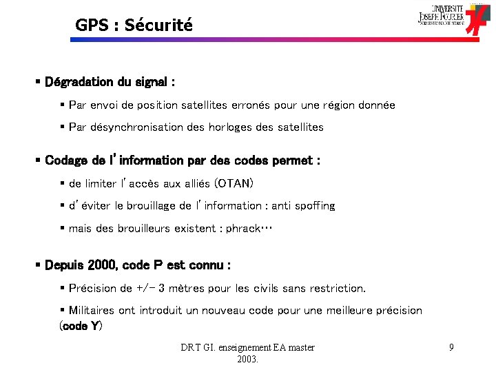 GPS : Sécurité § Dégradation du signal : § Par envoi de position satellites