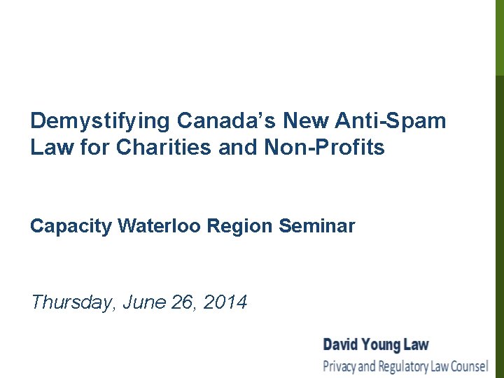 Demystifying Canada’s New Anti-Spam Law for Charities and Non-Profits Capacity Waterloo Region Seminar Thursday,