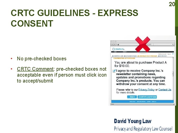 20 CRTC GUIDELINES - EXPRESS CONSENT • No pre-checked boxes • CRTC Comment: pre-checked