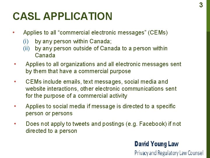 3 CASL APPLICATION • • Applies to all “commercial electronic messages” (CEMs) (i) by