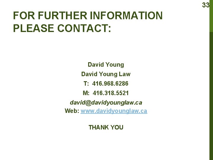 33 FOR FURTHER INFORMATION PLEASE CONTACT: David Young Law T: 416. 968. 6286 M: