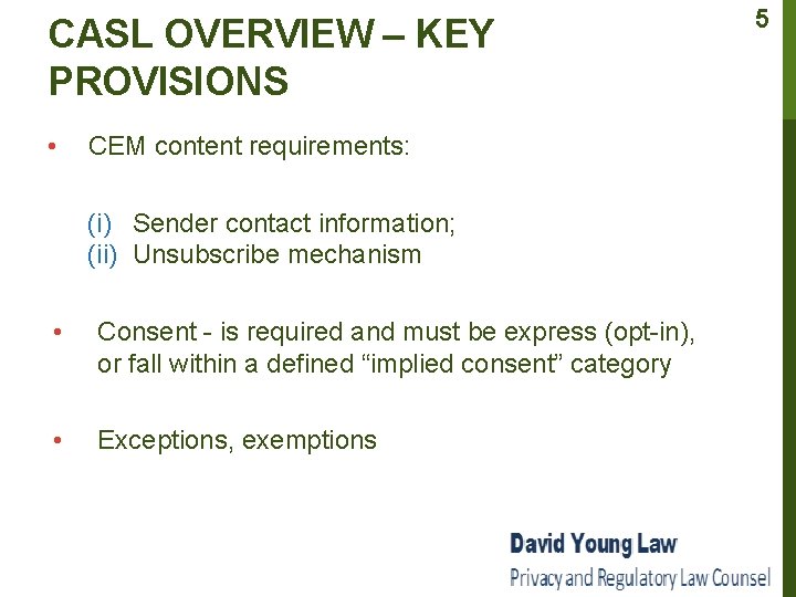 CASL OVERVIEW – KEY PROVISIONS • CEM content requirements: (i) Sender contact information; (ii)