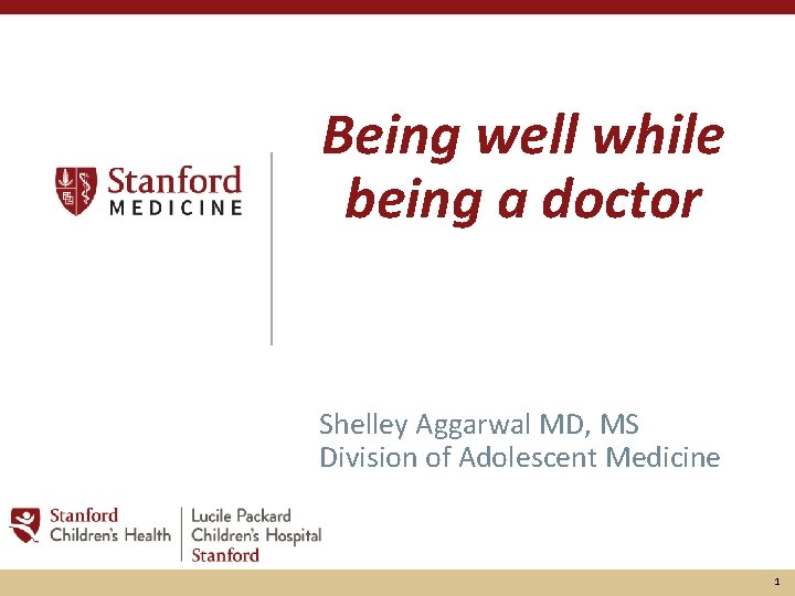 Being well while being a doctor Shelley Aggarwal MD, MS Division of Adolescent Medicine