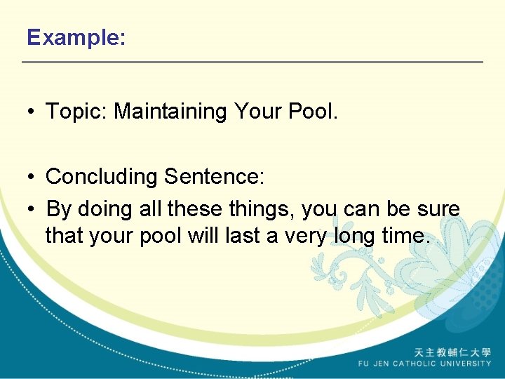 Example: • Topic: Maintaining Your Pool. • Concluding Sentence: • By doing all these