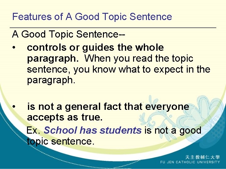 Features of A Good Topic Sentence- • controls or guides the whole paragraph. When