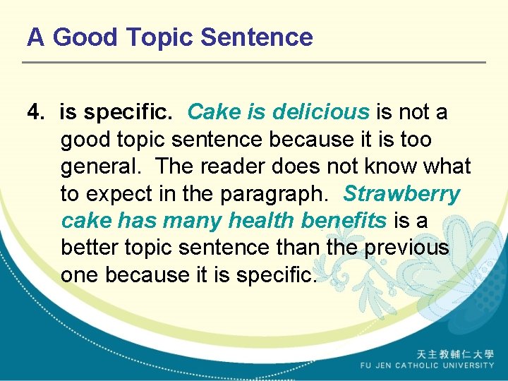 A Good Topic Sentence 4. is specific. Cake is delicious is not a good