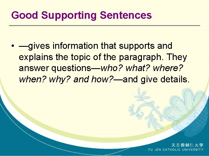 Good Supporting Sentences • —gives information that supports and explains the topic of the