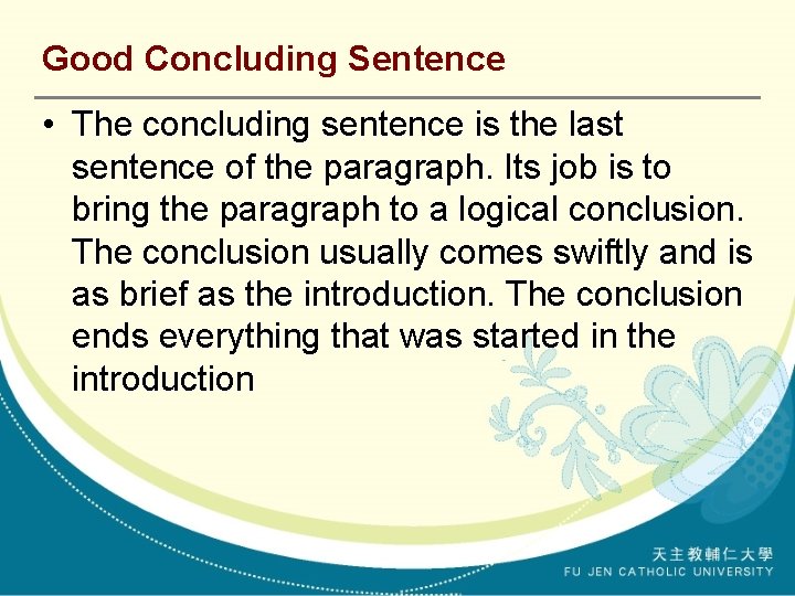 Good Concluding Sentence • The concluding sentence is the last sentence of the paragraph.