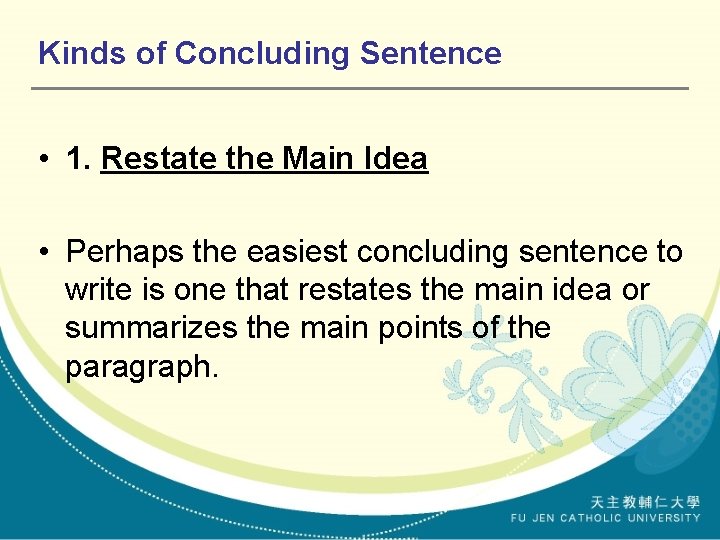 Kinds of Concluding Sentence • 1. Restate the Main Idea • Perhaps the easiest
