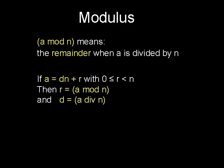 Modulus (a mod n) means: the remainder when a is divided by n If