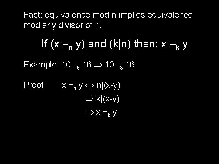 Fact: equivalence mod n implies equivalence mod any divisor of n. If (x n
